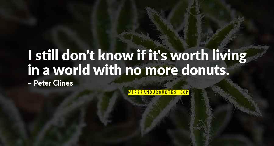 Spicchio Guttiau Quotes By Peter Clines: I still don't know if it's worth living