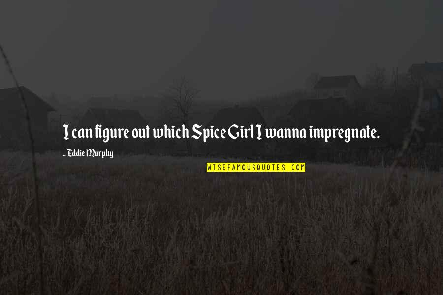 Spice It Up Quotes By Eddie Murphy: I can figure out which Spice Girl I Spice It Up Quotes By Eddie Murphy: I can figure out which Spice Girl I