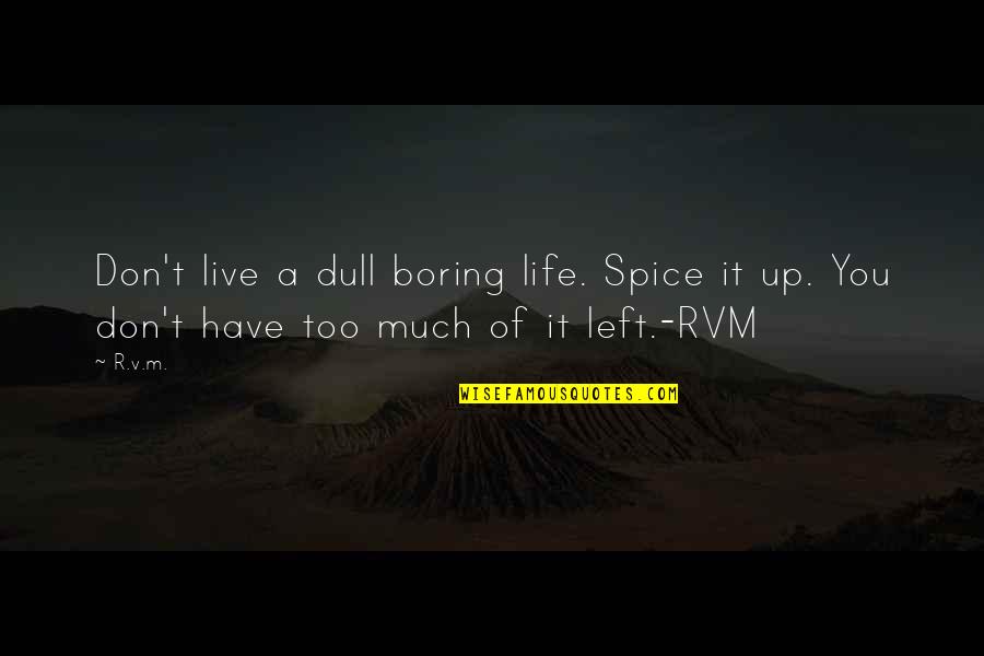 Spice It Up Quotes By R.v.m.: Don't live a dull boring life. Spice it