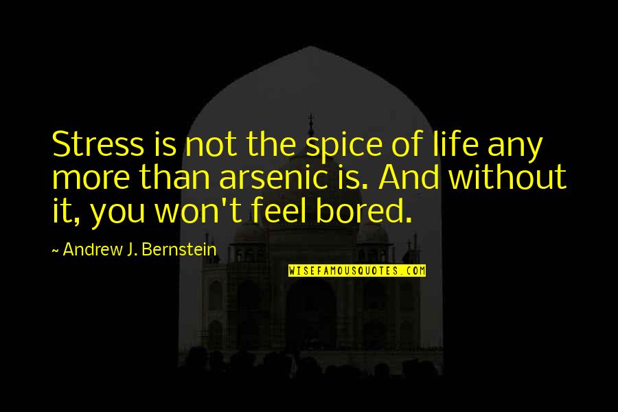 Spice Of Life Quotes By Andrew J. Bernstein: Stress is not the spice of life any