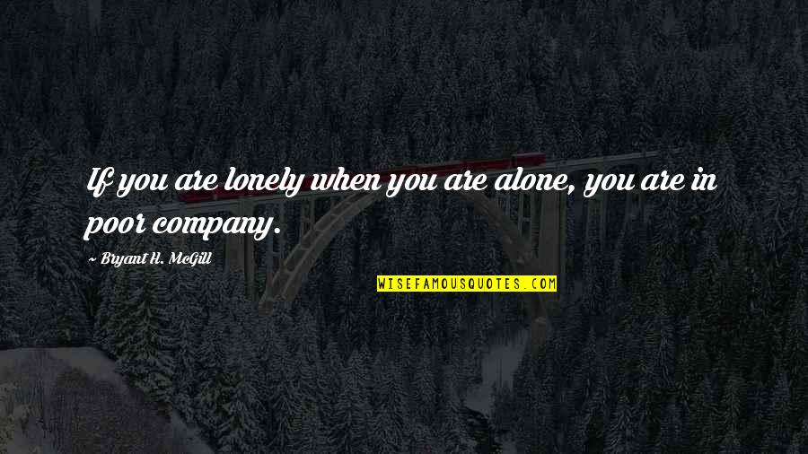 Spice Route Quotes By Bryant H. McGill: If you are lonely when you are alone,