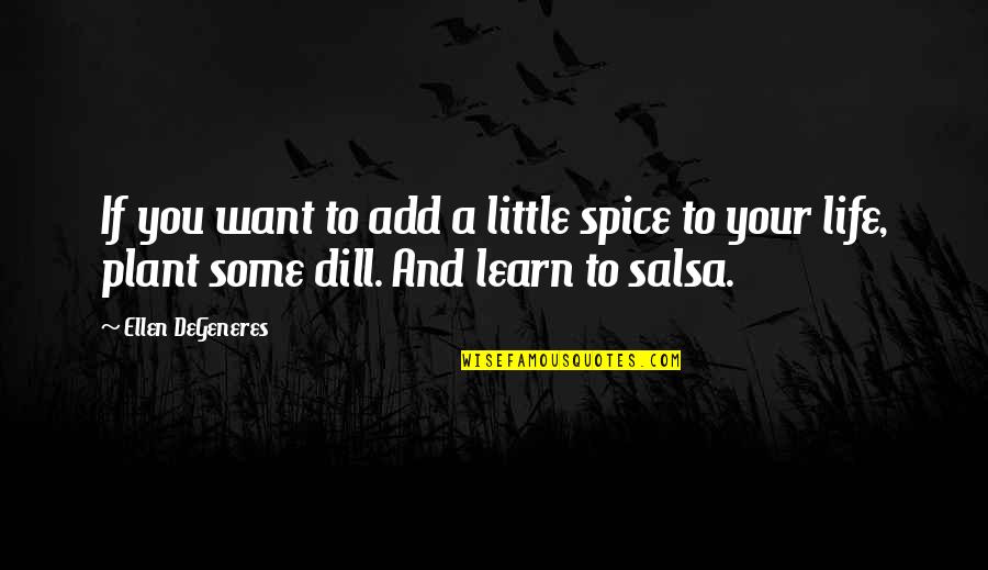 Spice Up Life Quotes By Ellen DeGeneres: If you want to add a little spice