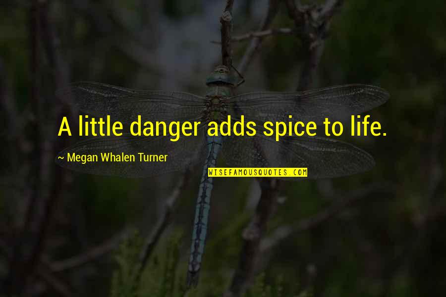 Spice Up Life Quotes By Megan Whalen Turner: A little danger adds spice to life.