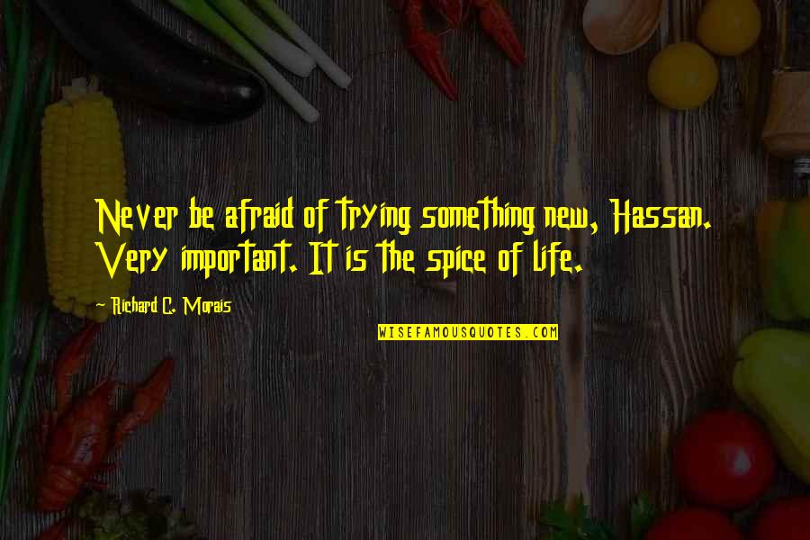 Spice Up Life Quotes By Richard C. Morais: Never be afraid of trying something new, Hassan.