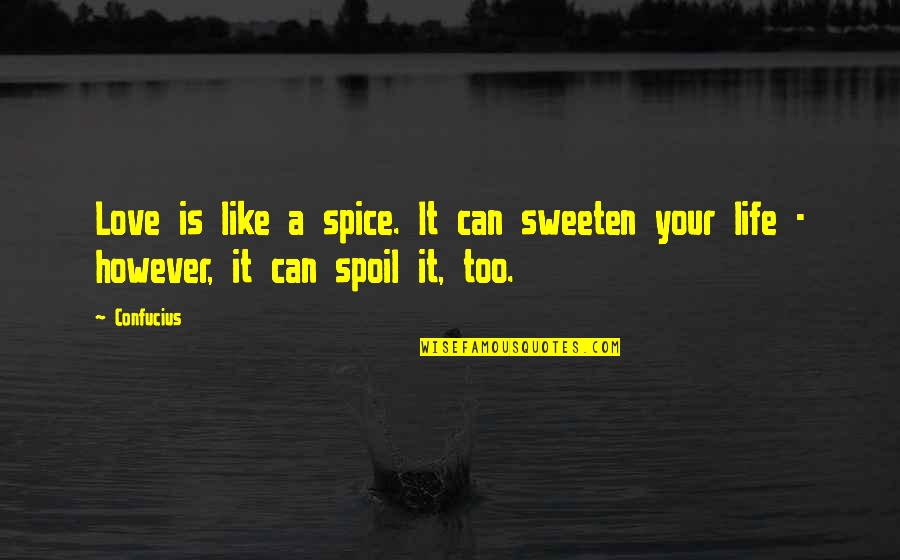 Spice Up Quotes By Confucius: Love is like a spice. It can sweeten