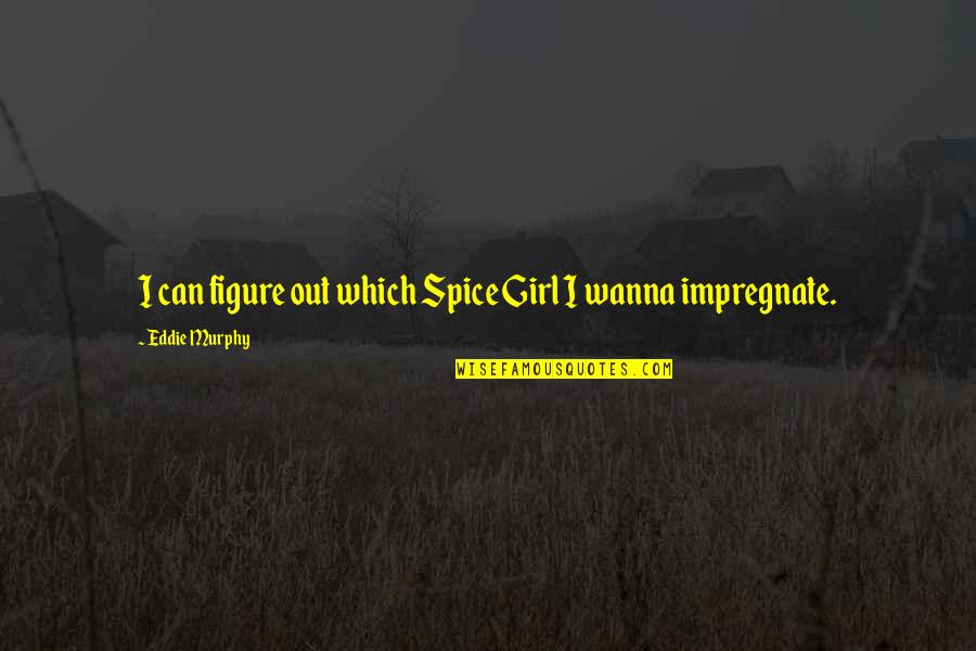 Spice Up Quotes By Eddie Murphy: I can figure out which Spice Girl I