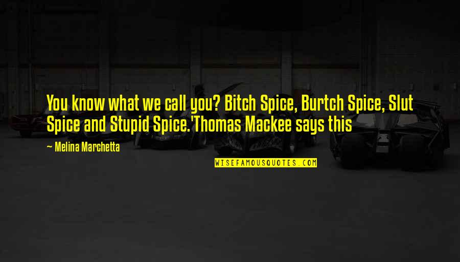 Spice Up Quotes By Melina Marchetta: You know what we call you? Bitch Spice,