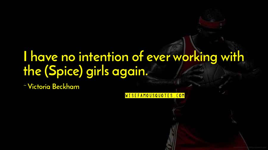 Spice Up Quotes By Victoria Beckham: I have no intention of ever working with