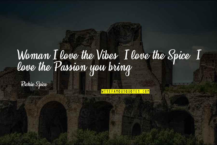 Spices And Love Quotes By Richie Spice: Woman I love the Vibes, I love the