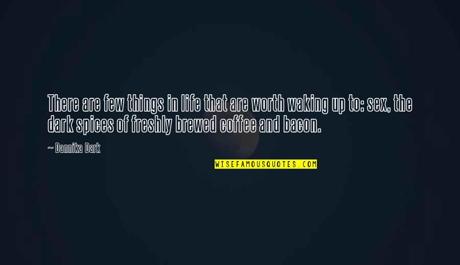 Spices Of Life Quotes By Dannika Dark: There are few things in life that are