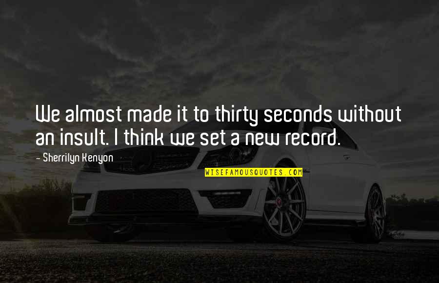 Spices Of Life Quotes By Sherrilyn Kenyon: We almost made it to thirty seconds without
