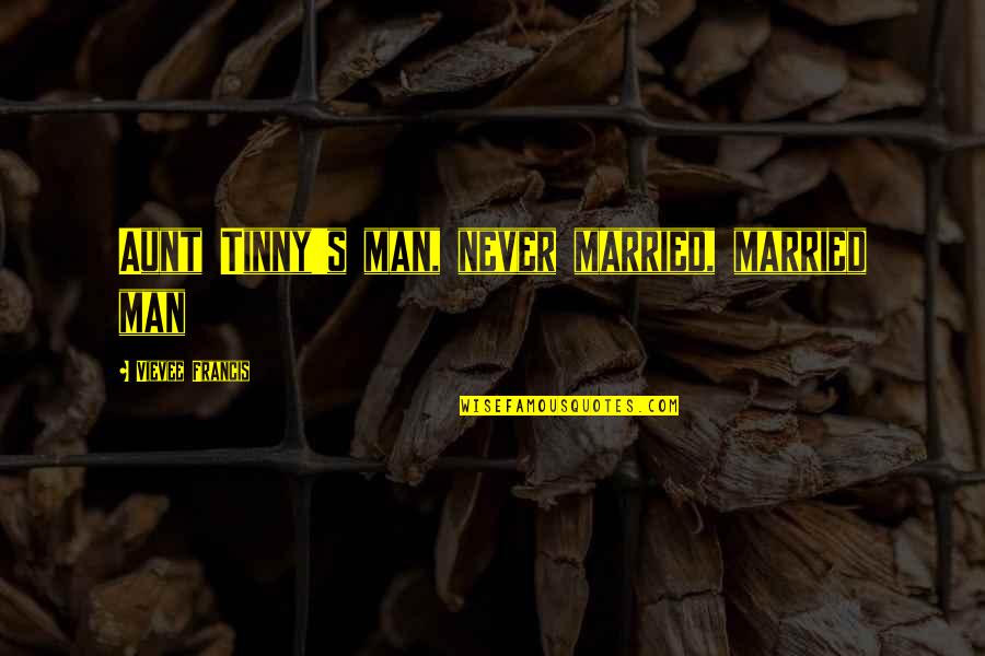 Spices Of Life Quotes By Vievee Francis: Aunt Tinny's man, never married, married man