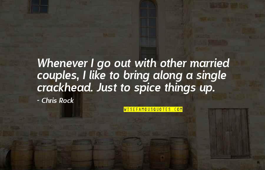 Spices Quotes By Chris Rock: Whenever I go out with other married couples, Spices Quotes By Chris Rock: Whenever I go out with other married couples,