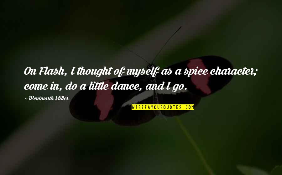 Spices Quotes By Wentworth Miller: On Flash, I thought of myself as a Spices Quotes By Wentworth Miller: On Flash, I thought of myself as a