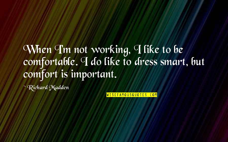 Spicher And Company Quotes By Richard Madden: When I'm not working, I like to be