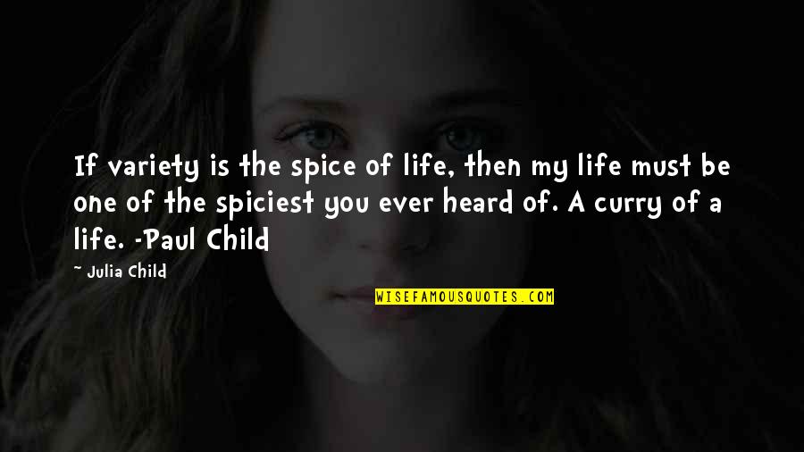 Spiciest Quotes By Julia Child: If variety is the spice of life, then