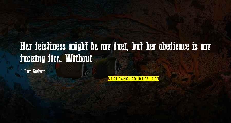 Spiciness Synonym Quotes By Pam Godwin: Her feistiness might be my fuel, but her