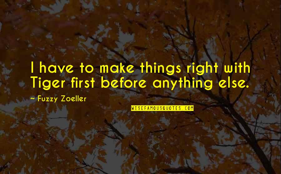 Spicing A Turkey Quotes By Fuzzy Zoeller: I have to make things right with Tiger