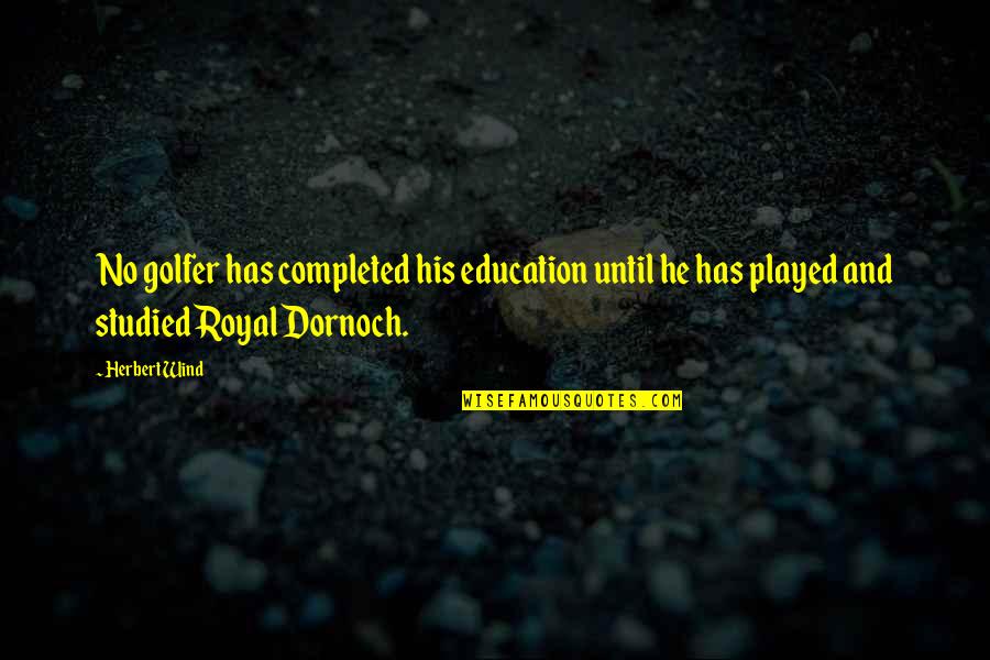 Spicing Up The Bedroom Quotes By Herbert Wind: No golfer has completed his education until he