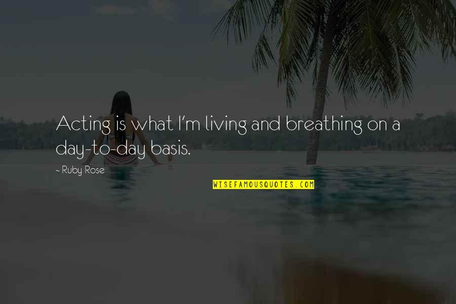 Spicing Up Your Life Quotes By Ruby Rose: Acting is what I'm living and breathing on