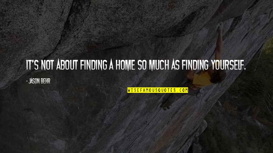Spicklemire Quotes By Jason Behr: It's not about finding a home so much