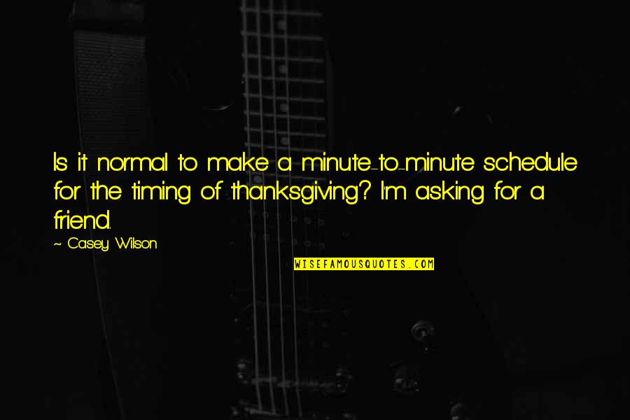 Spicoli Tasty Waves Quote Quotes By Casey Wilson: Is it normal to make a minute-to-minute schedule Spicoli Tasty Waves Quote Quotes By Casey Wilson: Is it normal to make a minute-to-minute schedule