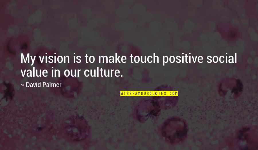Spics Jewel Quotes By David Palmer: My vision is to make touch positive social