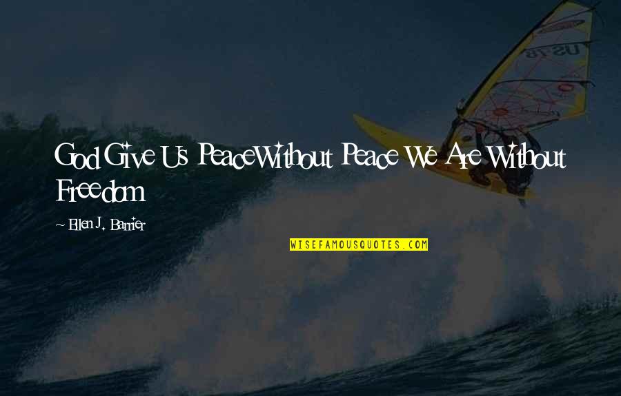 Spics Quotes By Ellen J. Barrier: God Give Us PeaceWithout Peace We Are Without Spics Quotes By Ellen J. Barrier: God Give Us PeaceWithout Peace We Are Without
