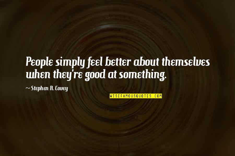 Spicules Function Quotes By Stephen R. Covey: People simply feel better about themselves when they're