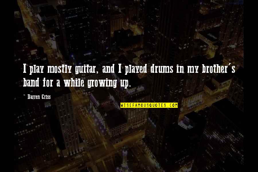 Spicuzza Francesco Quotes By Darren Criss: I play mostly guitar, and I played drums