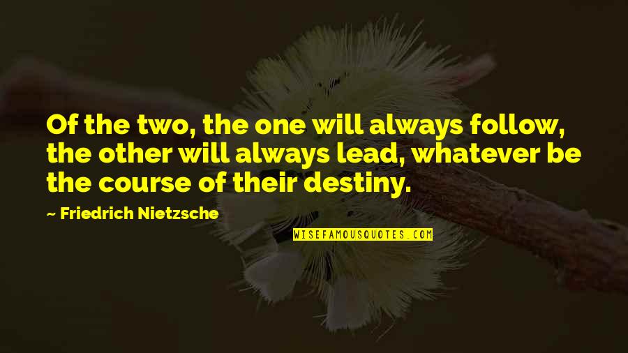 Spicy Birthday Quotes By Friedrich Nietzsche: Of the two, the one will always follow,