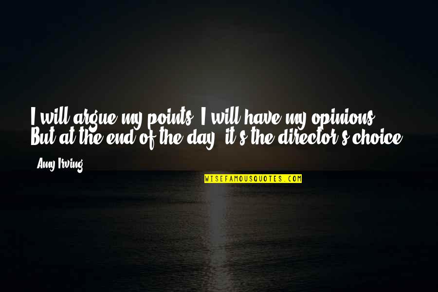Spicy Brainy Quotes By Amy Irving: I will argue my points; I will have