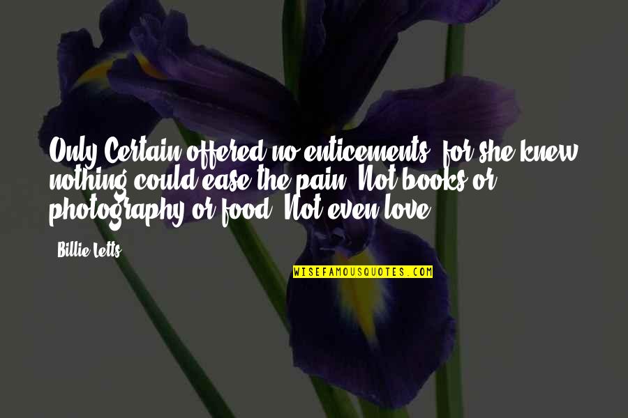 Spicy Brainy Quotes By Billie Letts: Only Certain offered no enticements, for she knew