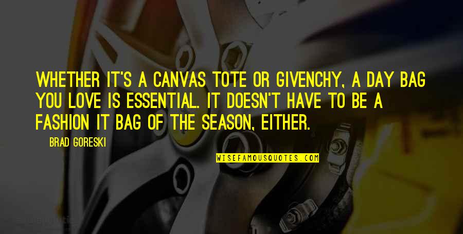 Spicy Brainy Quotes By Brad Goreski: Whether it's a canvas tote or Givenchy, a