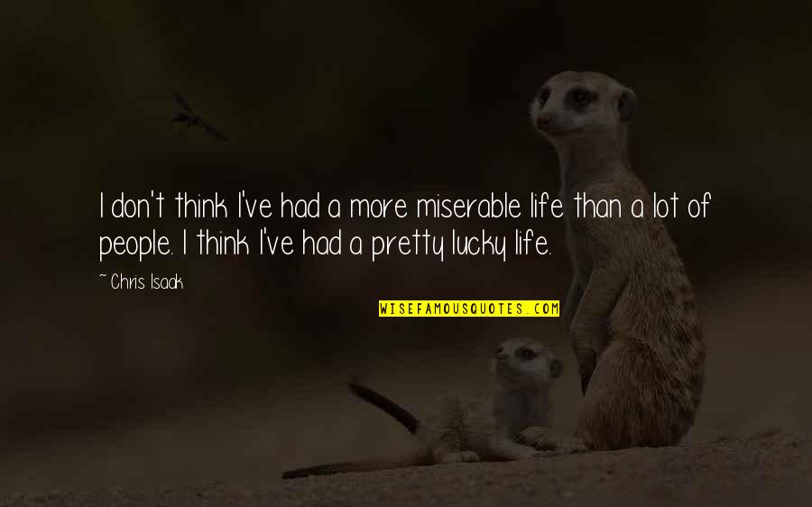 Spicy Brainy Quotes By Chris Isaak: I don't think I've had a more miserable