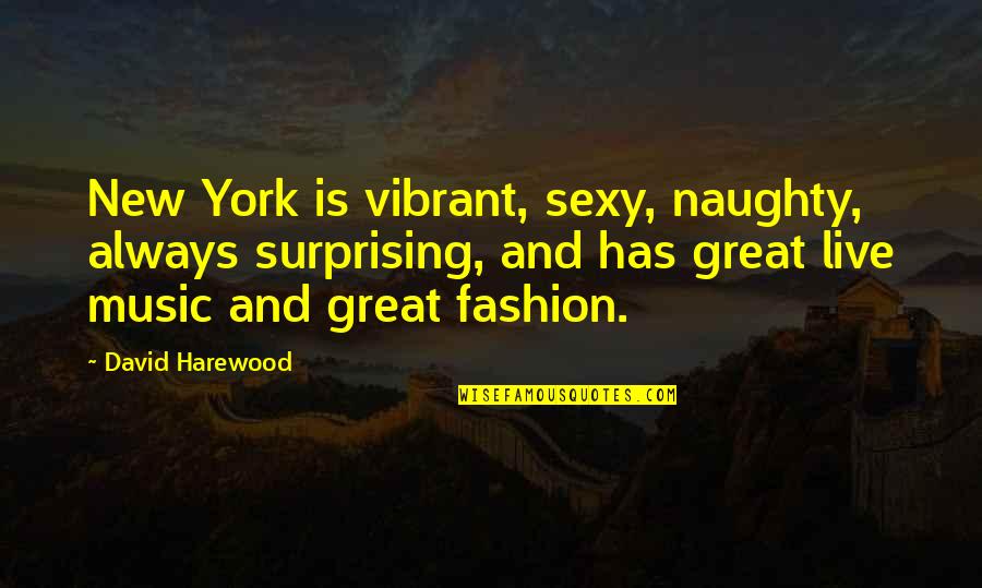 Spicy Brainy Quotes By David Harewood: New York is vibrant, sexy, naughty, always surprising,