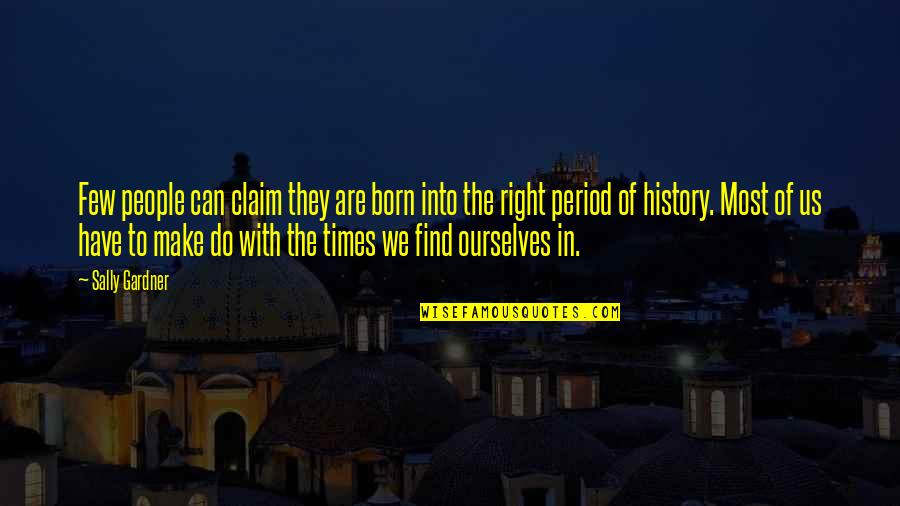Spicy Brainy Quotes By Sally Gardner: Few people can claim they are born into