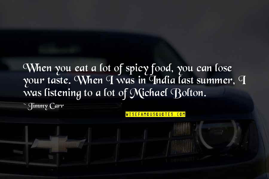 Spicy Food Funny Quotes By Jimmy Carr: When you eat a lot of spicy food,