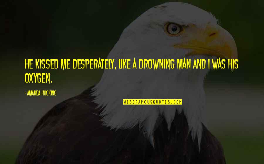 Spicy Food Quotes By Amanda Hocking: He kissed me desperately, like a drowning man