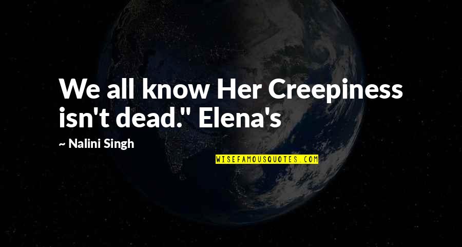 Spicy Food Quotes By Nalini Singh: We all know Her Creepiness isn't dead." Elena's