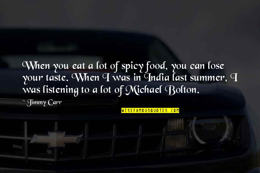 Spicy Funny Quotes By Jimmy Carr: When you eat a lot of spicy food, Spicy Funny Quotes By Jimmy Carr: When you eat a lot of spicy food,