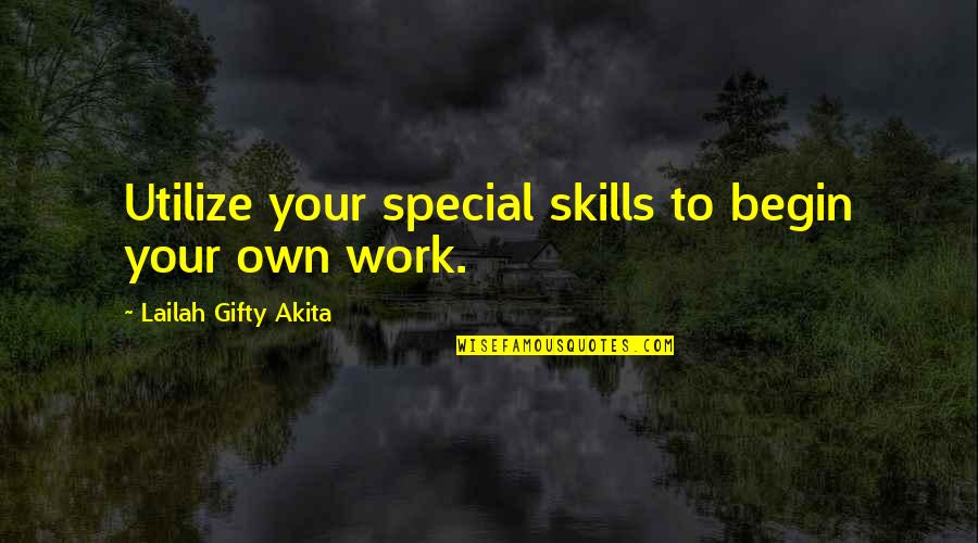 Spicy Personality Quotes By Lailah Gifty Akita: Utilize your special skills to begin your own