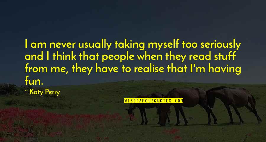 Spidahls Quotes By Katy Perry: I am never usually taking myself too seriously Spidahls Quotes By Katy Perry: I am never usually taking myself too seriously