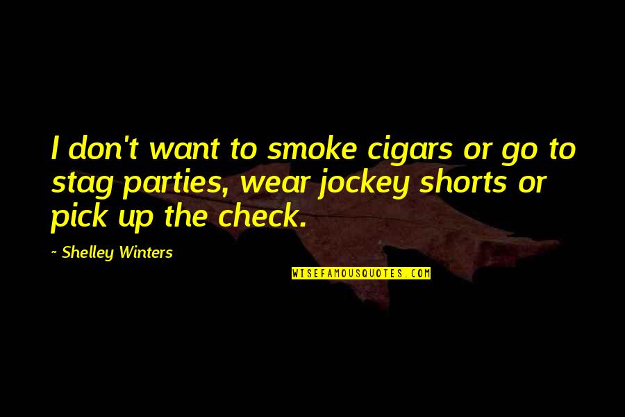 Spider Bite Quotes By Shelley Winters: I don't want to smoke cigars or go