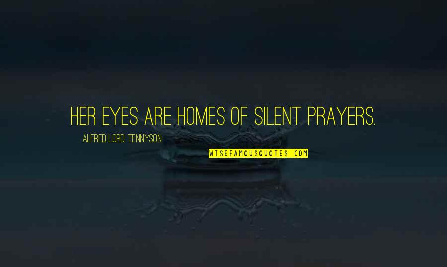 Spider Like Veins Quotes By Alfred Lord Tennyson: Her eyes are homes of silent prayers. Spider Like Veins Quotes By Alfred Lord Tennyson: Her eyes are homes of silent prayers.