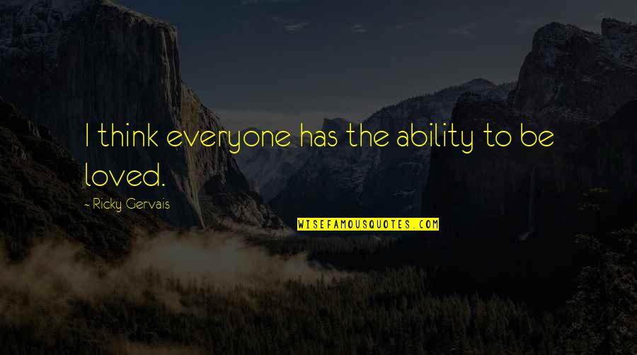 Spider Like Veins Quotes By Ricky Gervais: I think everyone has the ability to be Spider Like Veins Quotes By Ricky Gervais: I think everyone has the ability to be