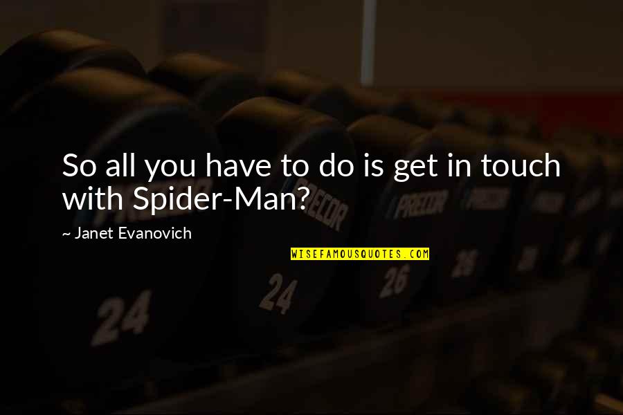 Spider Man 2 Best Quotes By Janet Evanovich: So all you have to do is get