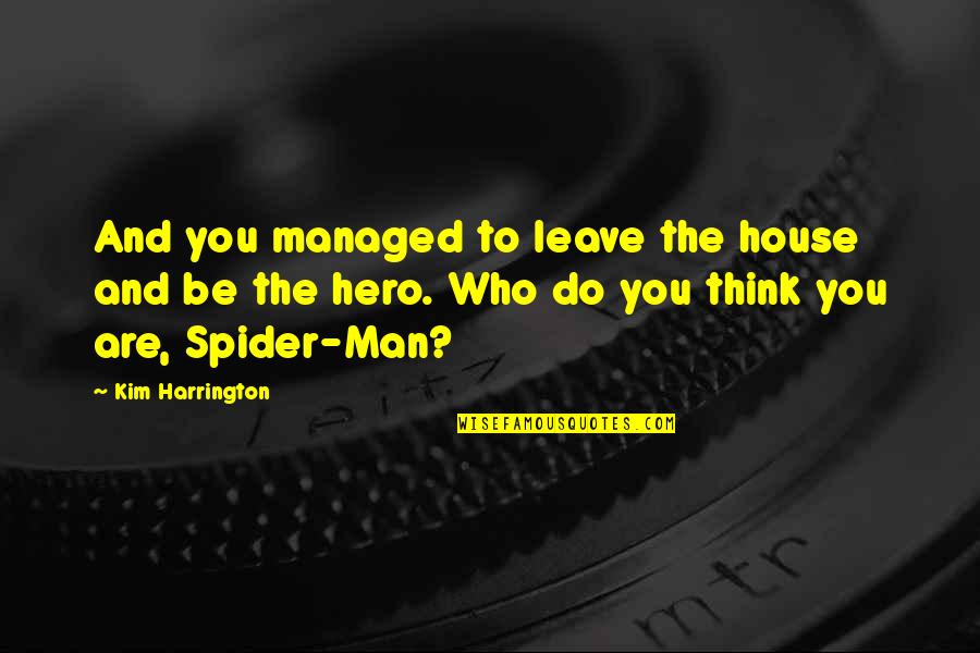 Spider Man 2 Best Quotes By Kim Harrington: And you managed to leave the house and