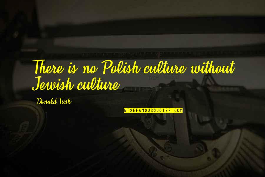 Spider Man 2 Funny Quotes By Donald Tusk: There is no Polish culture without Jewish culture.
