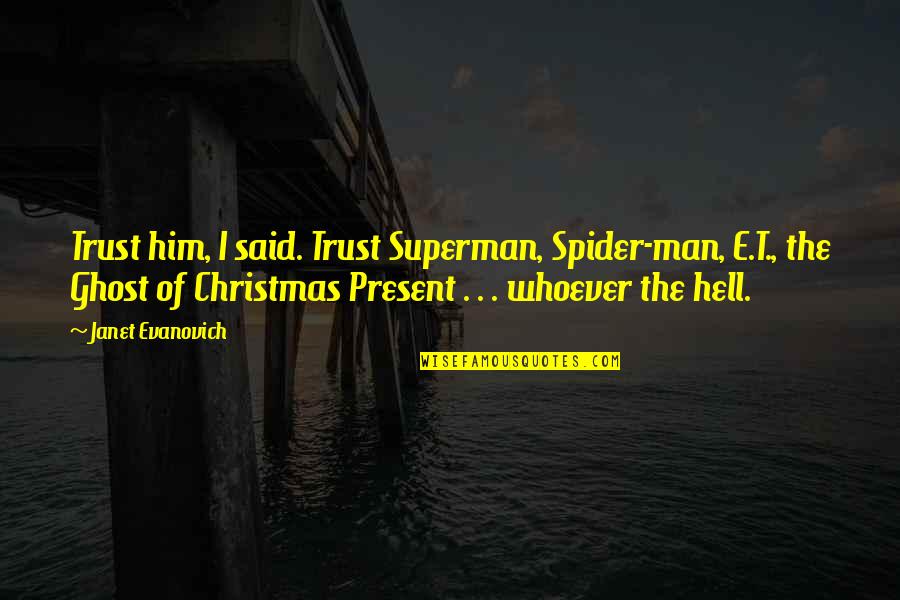 Spider Man Christmas Quotes By Janet Evanovich: Trust him, I said. Trust Superman, Spider-man, E.T.,